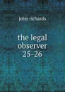 the legal observer. 25-26 - John Richards