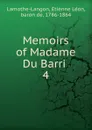 Memoirs of Madame Du Barri . 4 - Étienne Léon Lamothe-Langon