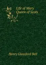 Life of Mary Queen of Scots. 1 - Henry Glassford Bell