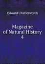 Magazine of Natural History. 4 - Edward Charlesworth