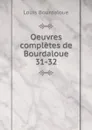 Oeuvres completes de Bourdaloue. 31-32 - Bourdaloue Louis