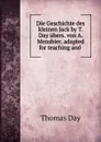 Die Geschichte des kleinen Jack by T. Day ubers. von A. Mensbier, adapted for teaching and . - Thomas Day