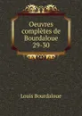 Oeuvres completes de Bourdaloue. 29-30 - Bourdaloue Louis