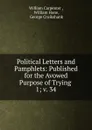 Political Letters and Pamphlets: Published for the Avowed Purpose of Trying . 1; v. 34 - William Carpenter
