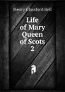 Life of Mary Queen of Scots. 2 - Henry Glassford Bell