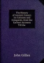 The History of Ancient Greece: Its Colonies and Conquests, from the Earliest Accounts Till the . - John Gillies