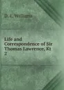 Life and Correspondence of Sir Thomas Lawrence, Kt. 2 - D.E. Williams