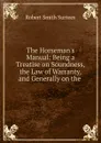 The Horseman.s Manual: Being a Treatise on Soundness, the Law of Warranty, and Generally on the . - Robert Smith Surtees