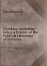 Cheskian Anthology: Being a History of the Poetical Literature of Bohemia . - Bowring John