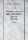 Favole nuove del Professor Cosimo Calvelli - Cosimo Calvelli