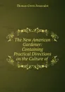 The New American Gardener: Containing Practical Directions on the Culture of . - Thomas Green Fessenden