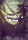 Waterloo: A Poem . - Thomas Jackson