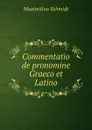 Commentatio de pronomine Graeco et Latino - Maximilian Schmidt