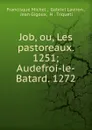 Job, ou, Les pastoreaux. 1251; Audefroi-le-Batard. 1272 - Michel Francisque