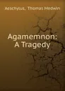 Agamemnon: A Tragedy - Thomas Medwin