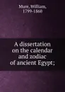 A dissertation on the calendar and zodiac of ancient Egypt; - William Mure