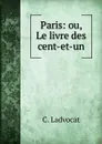 Paris: ou, Le livre des cent-et-un. - C. Ladvocat