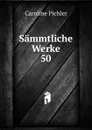 Sammtliche Werke. 50 - Caroline Pichler