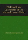 Philosophical Catechism of the Natural Laws of Man - Johann Gaspar Spurzheim