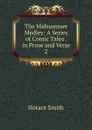 The Midsummer Medley: A Series of Comic Tales . in Prose and Verse. 2 - Horace Smith