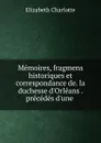Memoires, fragmens historiques et correspondance de. la duchesse d.Orleans . precedes d.une . - Elizabeth Charlotte