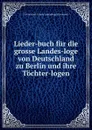 Lieder-buch fur die grosse Landes-loge von Deutschland zu Berlin und ihre Tochter-logen - Freemasons Grosse Landesloge Germany