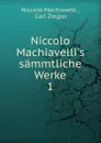 Niccolo Machiavelli.s sammtliche Werke. 1 - Machiavelli Niccolò