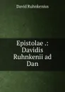 Epistolae .: Davidis Ruhnkenii ad Dan - David Ruhnkenius
