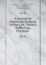 A Journal Or Historical Account of the Life, Travels, Sufferings, Christian . - George Fox