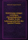 Erorterung einiger wichtigen chronologischen Punkte in der Lebensgeschichte des Apostel Paulus . - Heinrich August Schott