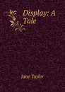Display: A Tale - Jane Taylor