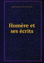 Homere et ses ecrits - Agricole Joseph Fortia d'Urban