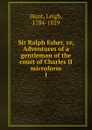 Sir Ralph Esher, or, Adventures of a gentleman of the court of Charles II microform. 1 - Hunt Leigh