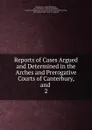 Reports of Cases Argued and Determined in the Arches and Prerogative Courts of Canterbury, and . 2 - George Lee