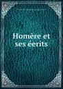 Homere et ses eerits - Agricole Joseph Fortia d'Urban