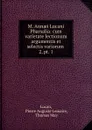 M. Annaei Lucani Pharsalia: cum varietate lectionum argumentis et selectis variorum . 2, pt. 1 - Pierre Auguste Lemaire Lucan