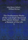 The Posthumous Works of the Late Right Reverend John Henry Hobart .: With a Memoir of His Life. 3 - John Henry Hobart