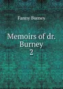 Memoirs of dr. Burney. 2 - Fanny Burney