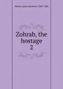 Zohrab, the hostage. 2 - James J. Morier