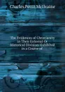 The Evidences of Christianity in Their External Or Historical Division: Exhibited in a Course of . - Charles Pettit McIlvaine