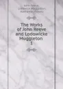 The Works of John Reeve and Lodowicke Muggleton . 1 - John Reeve