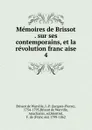 Memoires de Brissot . sur ses contemporains, et la revolution francaise. 4 - Brissot de Warville