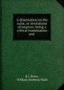 A dissertation on the ruins, or revolutions of empires; being a critical examination and . - R.J. Rowe