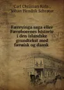 Faereyinga saga eller Faer.boernes historie i den islandske grundtekst med faer.isk og dansk . - Carl Christian Rafn