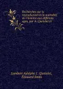 Recherches sur la reproduction et la mortalite de l.homme aux differens ages, par A. Quetelet et . - Lambert Adolphe J. Quetelet
