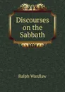 Discourses on the Sabbath - Ralph Wardlaw