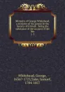 Memoirs of George Whitehead, a minister of the gospel in the Society of Friends : being the substance of the account of his life. 1-2 - George Whitehead