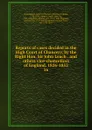 Reports of cases decided in the High Court of Chancery, by the Right Hon. Sir John Leach . and others vice-chancellors of England. 1826-1852. 16 - Great Britain. Court of Chancery