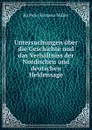 Untersuchungen uber die Geschichte und das Verhaltniss der Nordischen und deutschen Heldensage - Peter Erasmus Müller