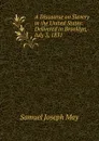 A Discourse on Slavery in the United States: Delivered in Brooklyn, July 3, 1831 - Samuel Joseph May